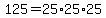 125=25%2A25%2A25