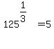 125%5E%281%2F3%29%5E%22%22=5