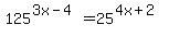 125%5E%283x-4%29=25%5E%284x%2B2%29