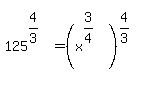 125%5E%284%2F3%29+=+%28x%5E%283%2F4%29%29%5E%284%2F3%29+