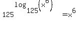 125%5E%28log%28125%2C+%28x%5E6%29%29%29+=+x%5E6