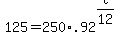 125+=+250%2A.92%5E%28t%2F12%29
