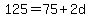 125+=+75+%2B+2d