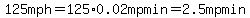 125+mph=125%2A0.02mpmin=2.5mpmin