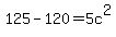 125-120=5c%5E2