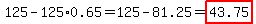 125-125%2A0.65=125-81.25=+highlight%2843.75%29