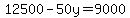 12500-50y=9000