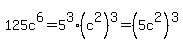 125c%5E6=5%5E3%2A%28c%5E2%29%5E3=%285c%5E2%29%5E3