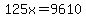 125x=9610