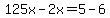 125x-2x=5-6