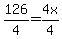 126%2F4=4x%2F4