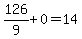 126%2F9%2B0=14