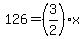 126=%283%2F2%29x