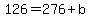 126=276%2Bb