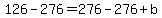 126-276=276-276%2Bb