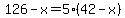 126-x=5%2842-x%29