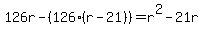 126r-%28126%28r-21%29%29=r%5E2-21r