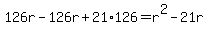 126r-126r%2B21%2A126=r%5E2-21r