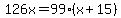 126x=99%28x%2B15%29