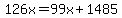 126x=99x%2B1485
