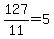 127%2F11+=++5