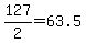 127%2F2=63.5