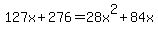 127x%2B276=28x%5E2%2B84x