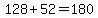 \"128%2B52=180\"