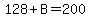 128%2BB=200