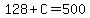 128%2BC=500