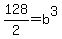 128%2F2+=+b%5E3