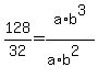 128%2F32=a%2Ab%5E3%2F%28a%2Ab%5E2%29
