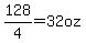 128%2F4=32oz