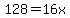 128=16x