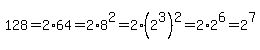 128=2%2A64=2%2A8%5E2=2%2A%282%5E3%29%5E2=2%2A2%5E6=2%5E7