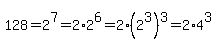 128=2%5E7=2%2A2%5E6=2%2A%282%5E3%29%5E3=2%2A4%5E3