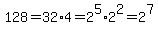 128=32%2A4=2%5E5%2A2%5E2=2%5E7