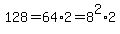 128=64%2A2=8%5E2%2A2