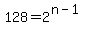 128+=+2%5E%28n-1%29