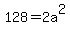 128+=+2a%5E2