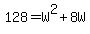 128+=+W%5E2+%2B+8W