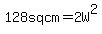 128+sq+cm=2W%5E2