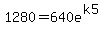 1280+=+640e%5E%28k5%29