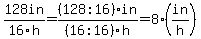 128in%2F16h=+%28128%3A16%29in%2F%2816%3A16%29h+=+8%28in%2Fh%29
