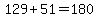 129%2B51=180