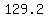 129.2