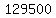 129500