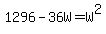 1296-36W=W%5E2