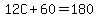 12C%2B60=180