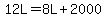 12L=8L%2B2000